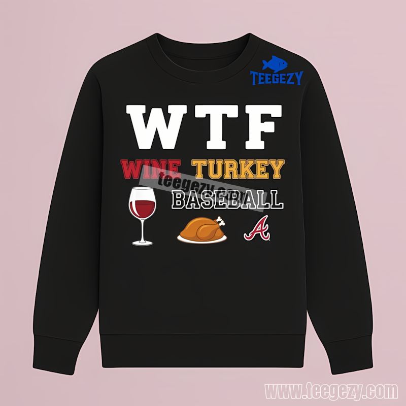 Atlanta Braves Wtf Wine Turkey Baseball Thanksgiving Vintage Long Sleeve Atlanta Braves Wtf Wine Turkey Baseball Thanksgiving Vintage Long Sleeve