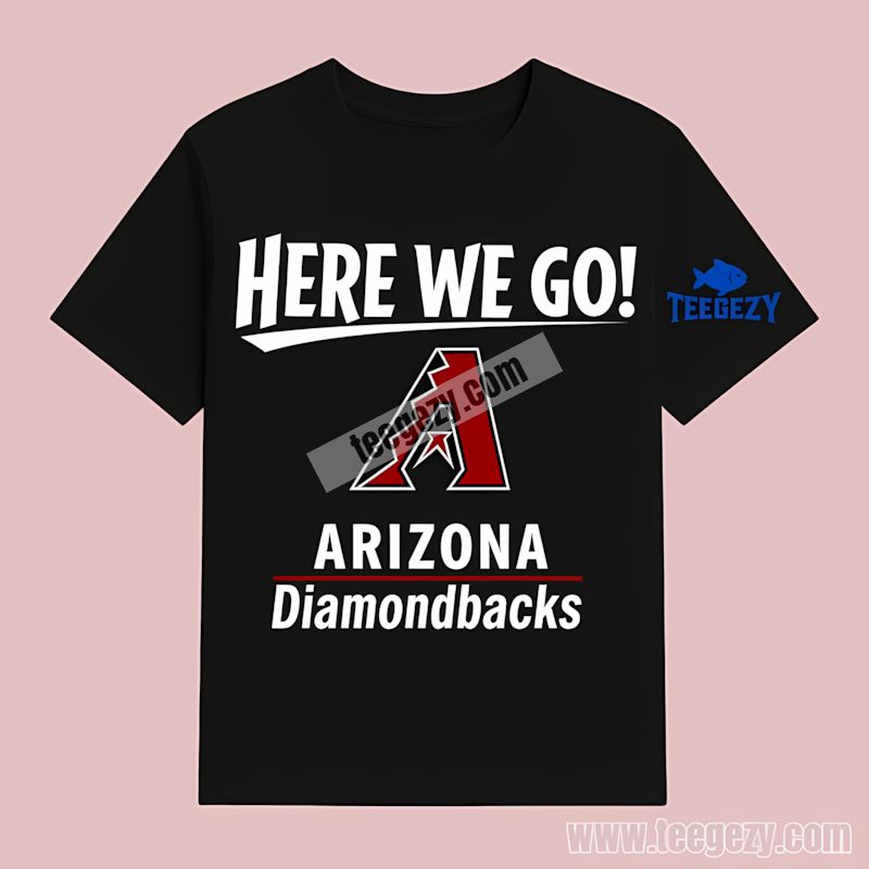 Here We Go Arizona Diamondbacks Logo Fan T-Shirt Here We Go Arizona Diamondbacks Logo Fan T-Shirt