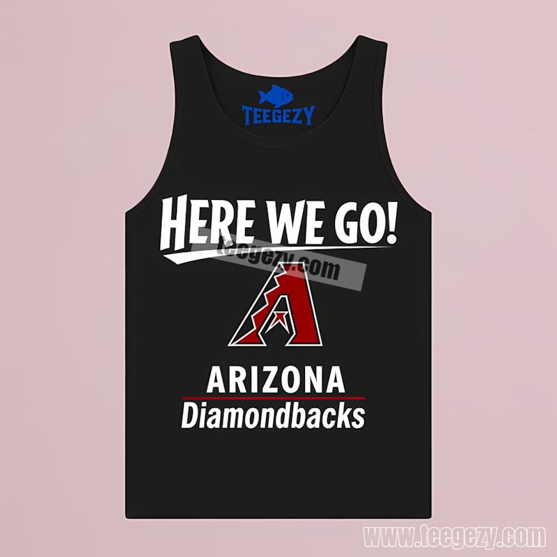 Here We Go Arizona Diamondbacks Logo Fan Tanktop Here We Go Arizona Diamondbacks Logo Fan Tanktop