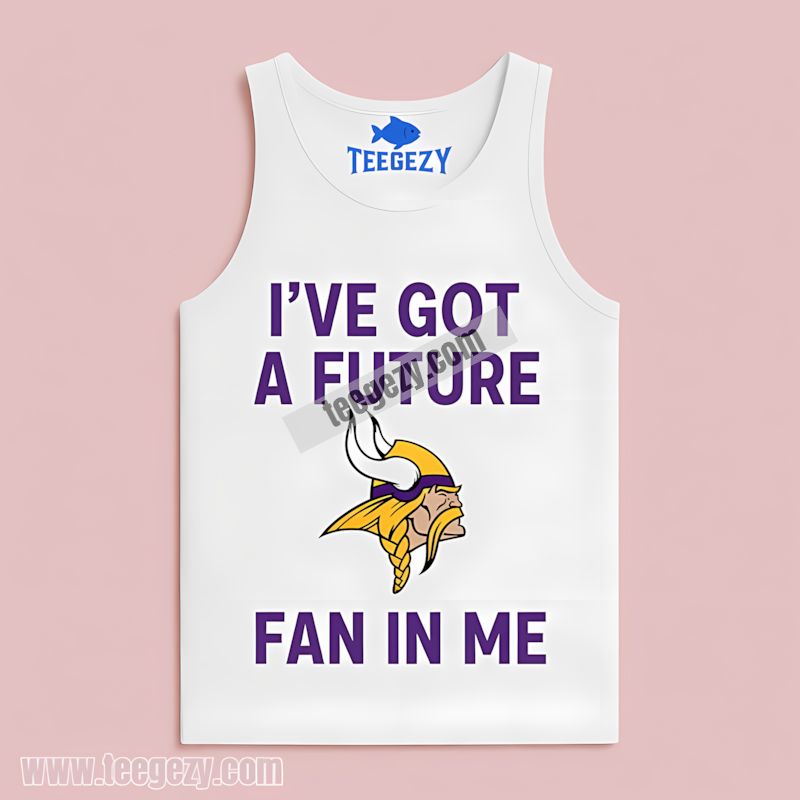 Ive Got A Future Fan Minnesota Vikings Tanktop Ive Got A Future Fan Minnesota Vikings Tanktop
