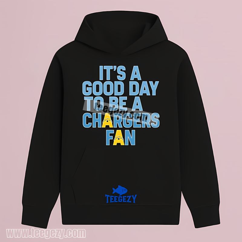 Its A Good Day To Be A Los Angeles Chargers Fan Regular Hoodie Its A Good Day To Be A Los Angeles Chargers Fan Regular Hoodie