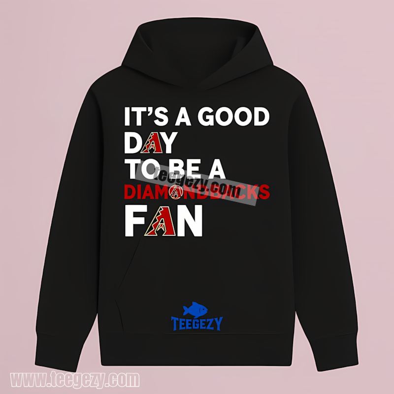 Its A Good Day To Be An Arizona Diamondbacks Fan Unisex Hoodie Its A Good Day To Be An Arizona Diamondbacks Fan Unisex Hoodie