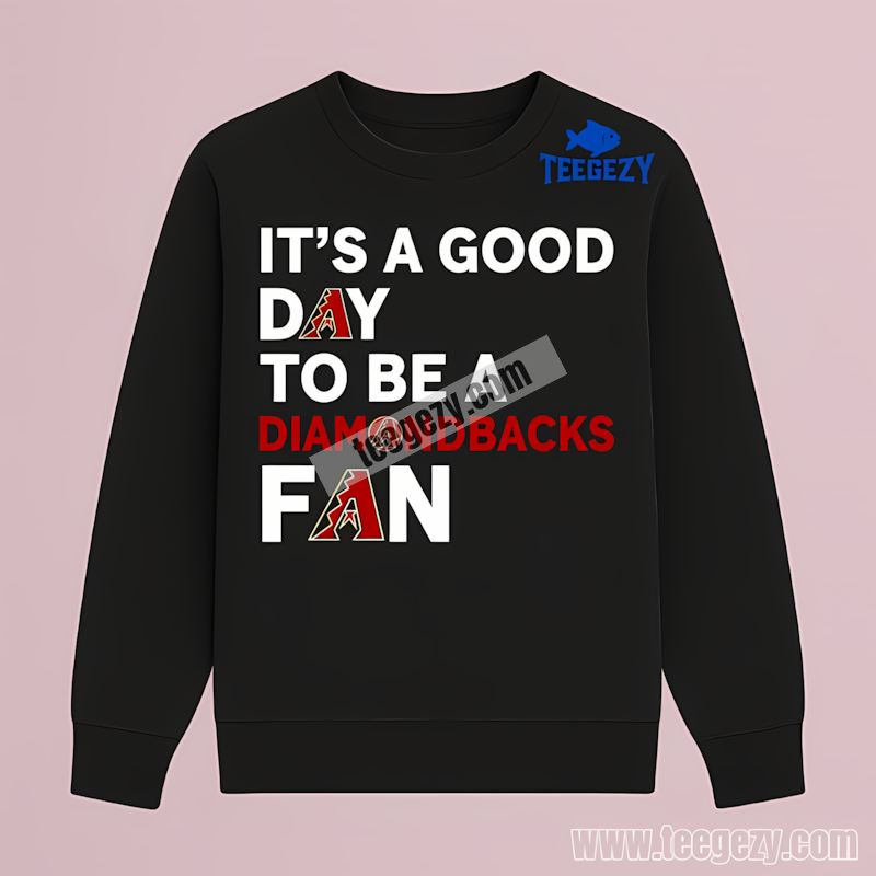 Its A Good Day To Be An Arizona Diamondbacks Fan Unisex Long Sleeve Its A Good Day To Be An Arizona Diamondbacks Fan Unisex Long Sleeve
