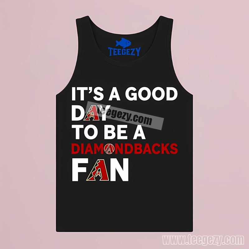 Its A Good Day To Be An Arizona Diamondbacks Fan Unisex Tanktop Its A Good Day To Be An Arizona Diamondbacks Fan Unisex Tanktop