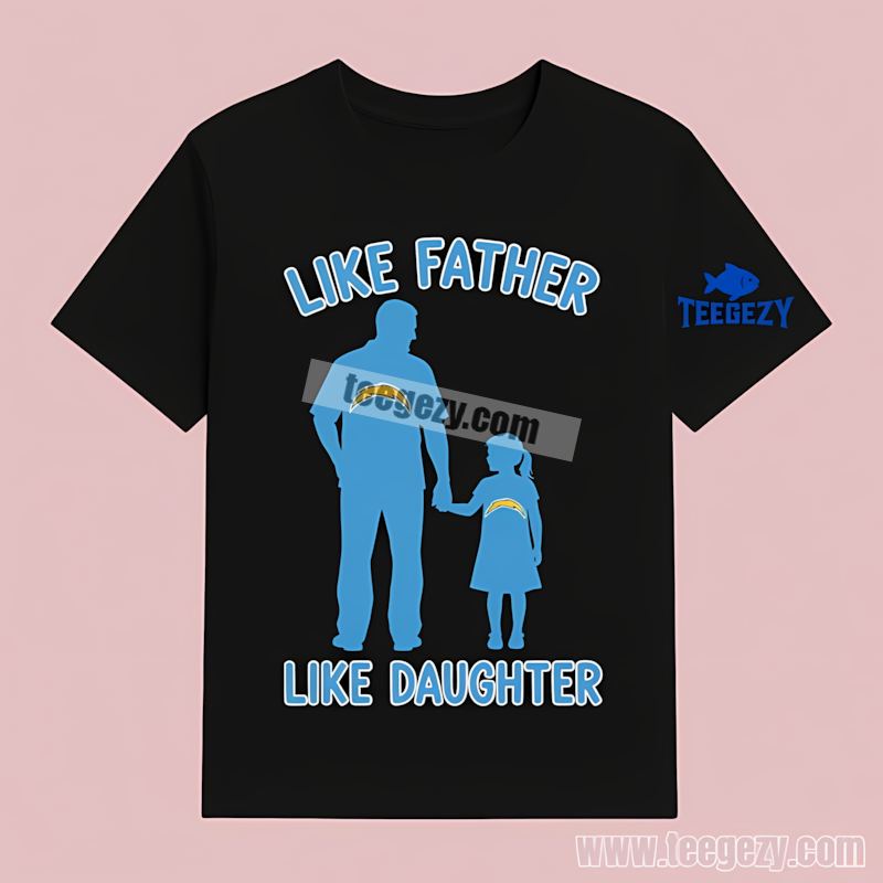 Like Father Like Daughter Los Angeles Chargers Adults Shirt