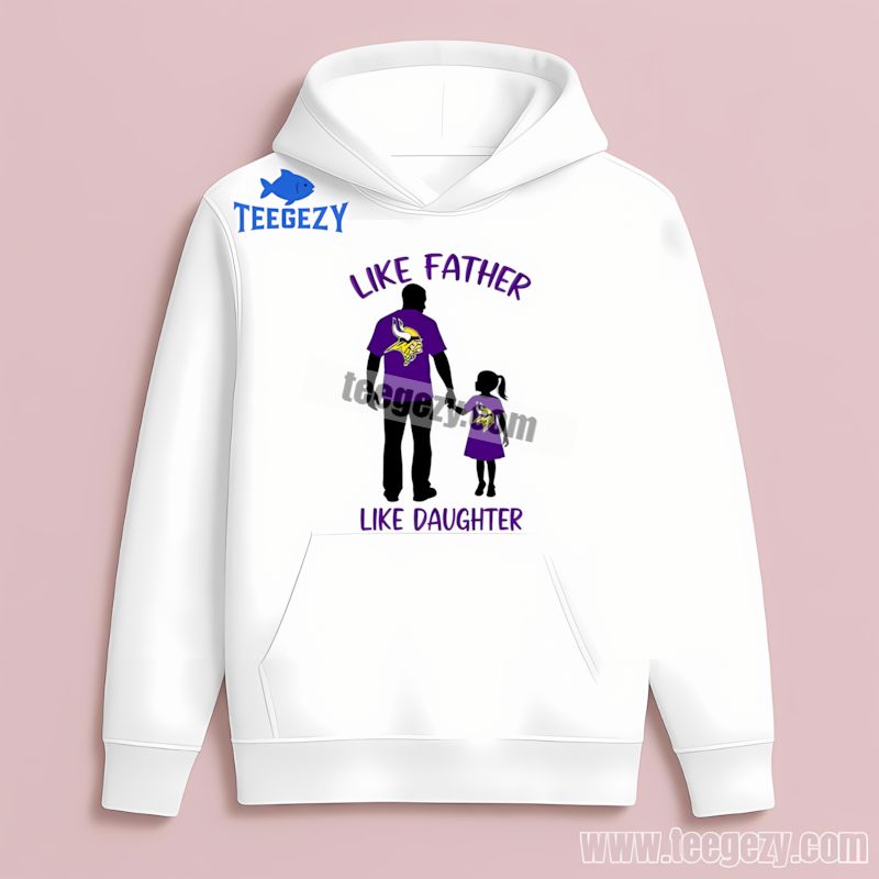 Like Father Like Daughter Minnesota Vikings Hoodie Like Father Like Daughter Minnesota Vikings Hoodie