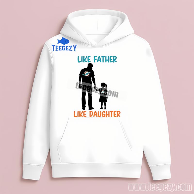 Miami Dolphins Like Father Like Daughter Retro Hoodie Miami Dolphins Like Father Like Daughter Retro Hoodie