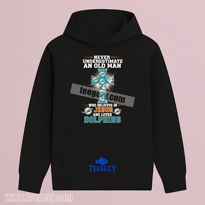 Miami Dolphins Never Underestimate An Old Man Jesus Hoodie Miami Dolphins Never Underestimate An Old Man Jesus Hoodie