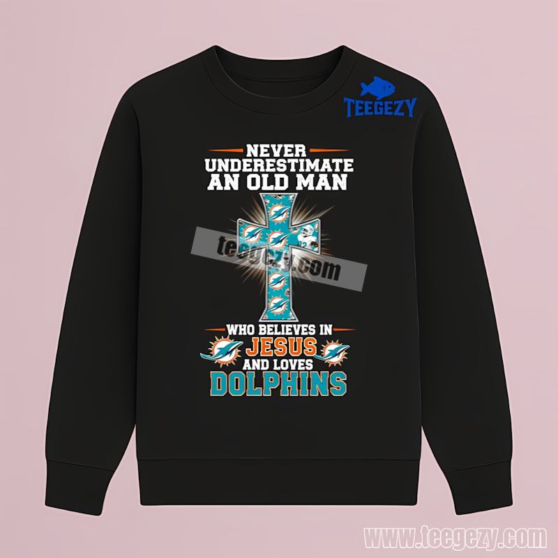 Miami Dolphins Never Underestimate An Old Man Jesus Long Sleeve Miami Dolphins Never Underestimate An Old Man Jesus Long Sleeve