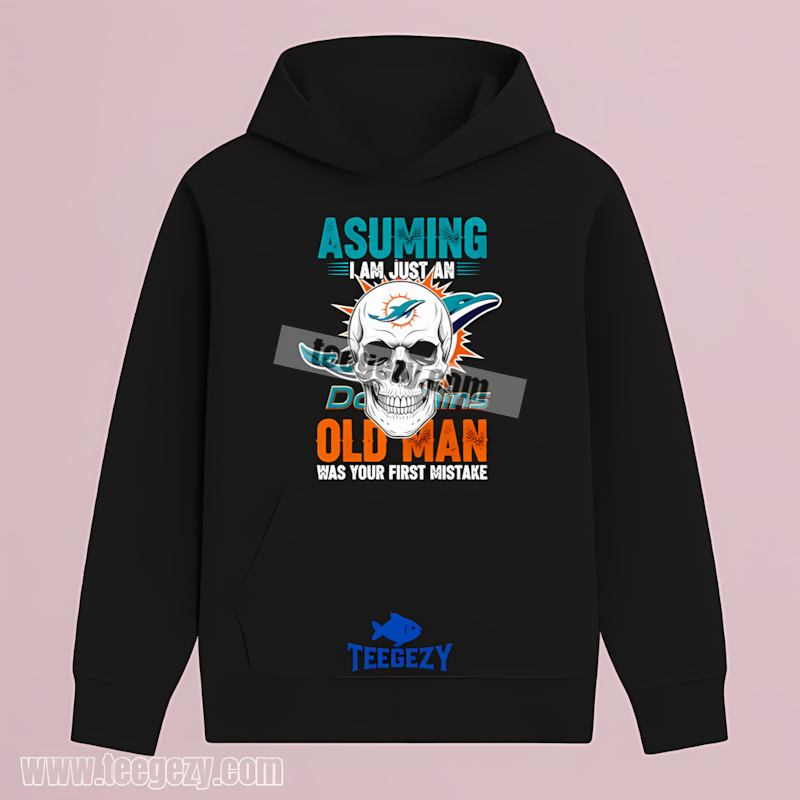 Miami Dolphins Skull Assuming I’m Just An Old Man Hoodie Miami Dolphins Skull Assuming I’m Just An Old Man Hoodie
