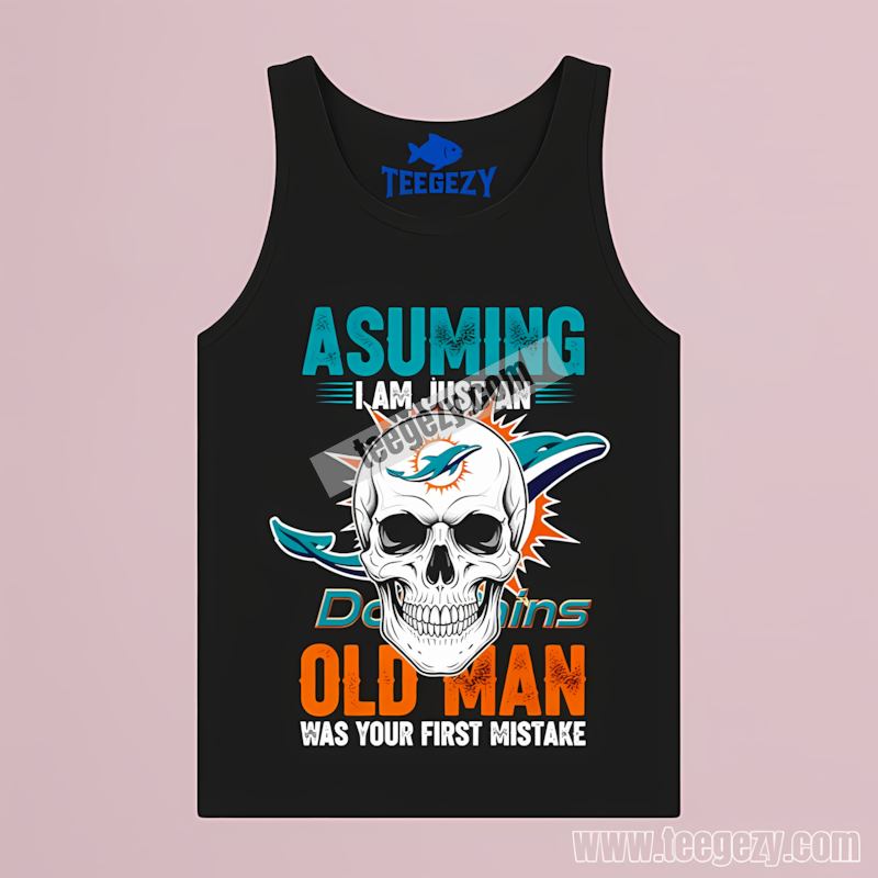 Miami Dolphins Skull Assuming I’m Just An Old Man Tanktop Miami Dolphins Skull Assuming I’m Just An Old Man Tanktop