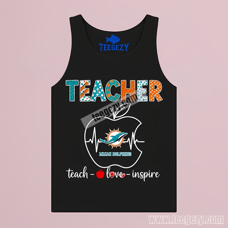 Miami Dolphins Teacher Apple Teach Love Inspire Cotton Tanktop Miami Dolphins Teacher Apple Teach Love Inspire Cotton Tanktop
