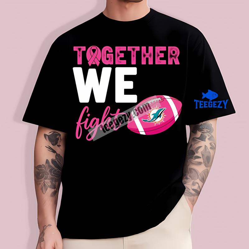 Miami Dolphins Together We Fight Breast Cancer T-Shirt Miami Dolphins Together We Fight Breast Cancer T-Shirt