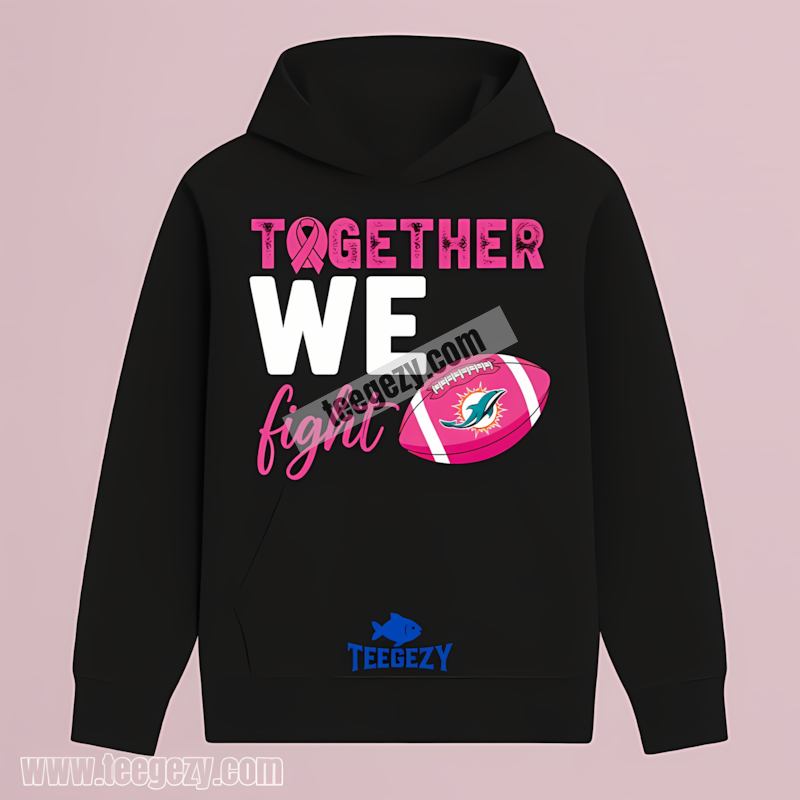 Miami Dolphins Together We Fight Breast Cancer Hoodie Miami Dolphins Together We Fight Breast Cancer Hoodie