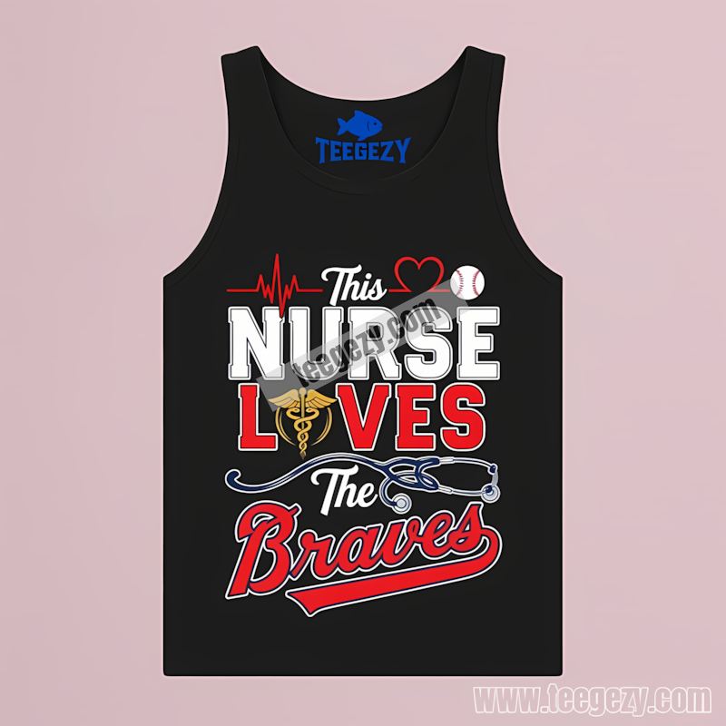 This Nurse Loves The Atlanta Braves Trendy Tanktop This Nurse Loves The Atlanta Braves Trendy Tanktop