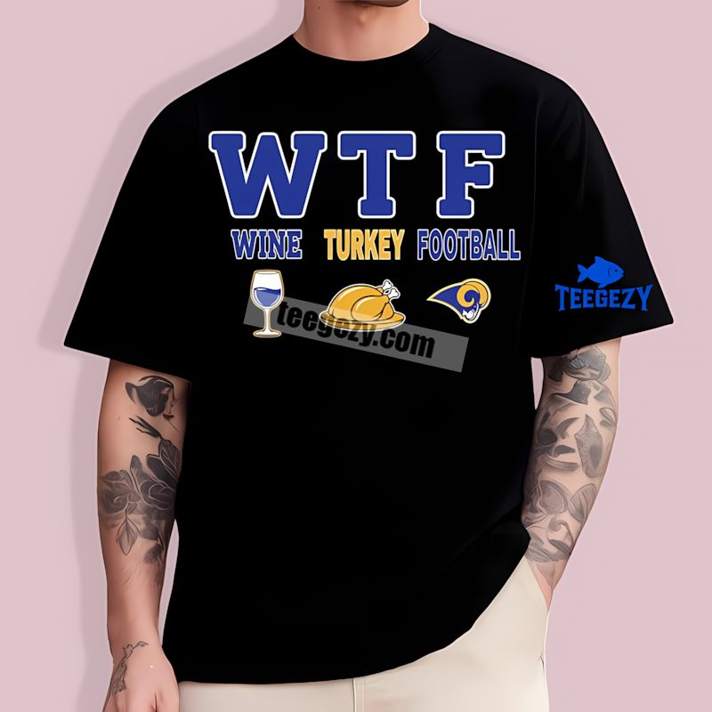 Wtf Wine Turkey Football Los Angeles Rams Funny T-Shirt Wtf Wine Turkey Football Los Angeles Rams Funny T-Shirt