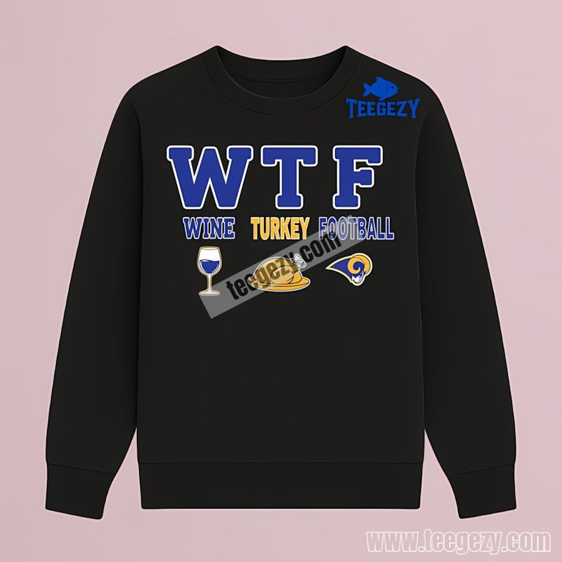 Wtf Wine Turkey Football Los Angeles Rams Funny Long Sleeve Wtf Wine Turkey Football Los Angeles Rams Funny Long Sleeve