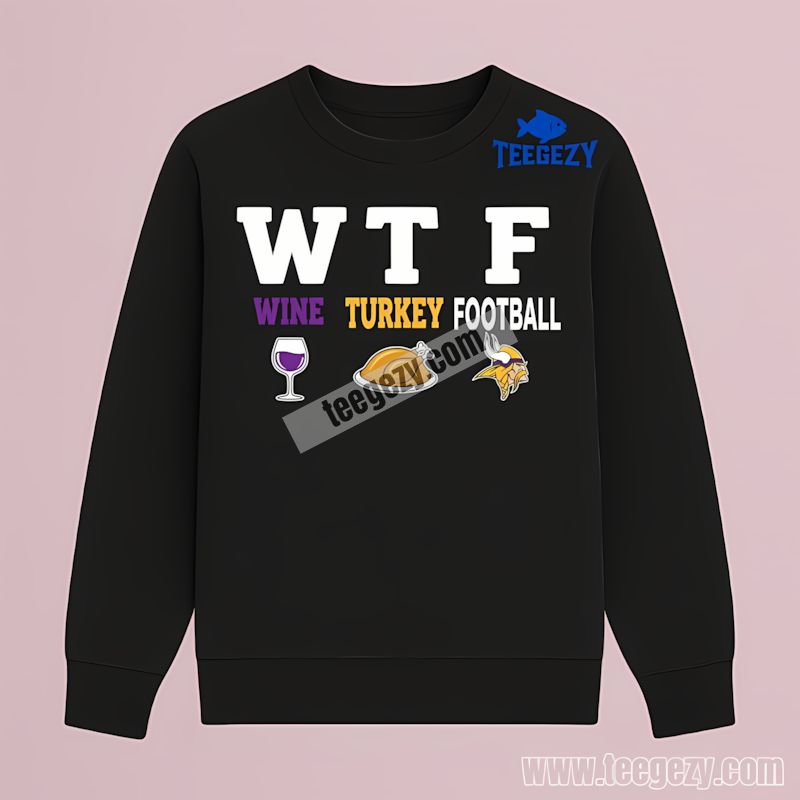 Wtf Wine Turkey Football Minnesota Vikings Funny Long Sleeve Wtf Wine Turkey Football Minnesota Vikings Funny Long Sleeve