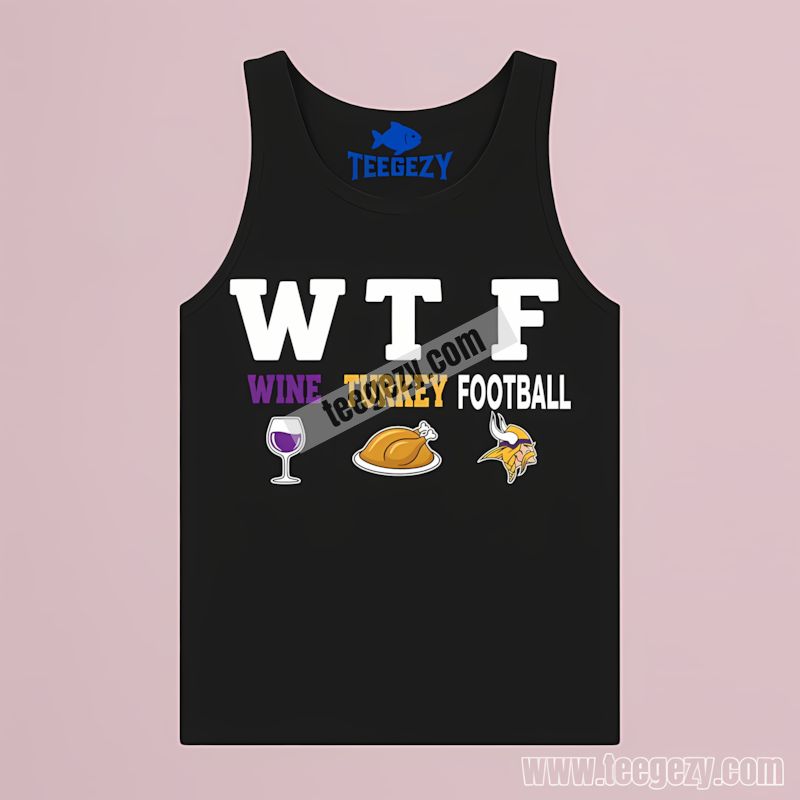 Wtf Wine Turkey Football Minnesota Vikings Funny Tanktop Wtf Wine Turkey Football Minnesota Vikings Funny Tanktop
