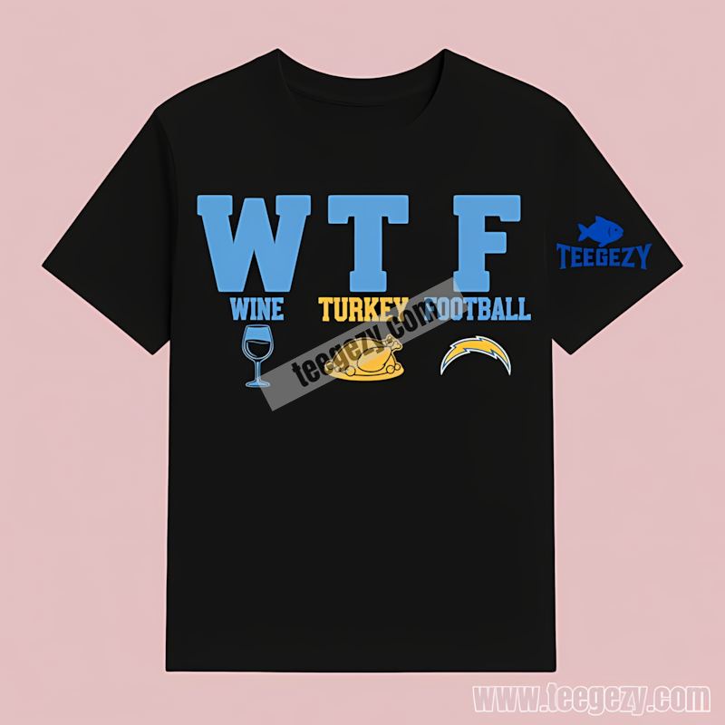 Wtf Wine Turkey Football Thanksgiving Los Angeles Chargers Trendy T-Shirt Wtf Wine Turkey Football Thanksgiving Los Angeles Chargers Trendy T-Shirt