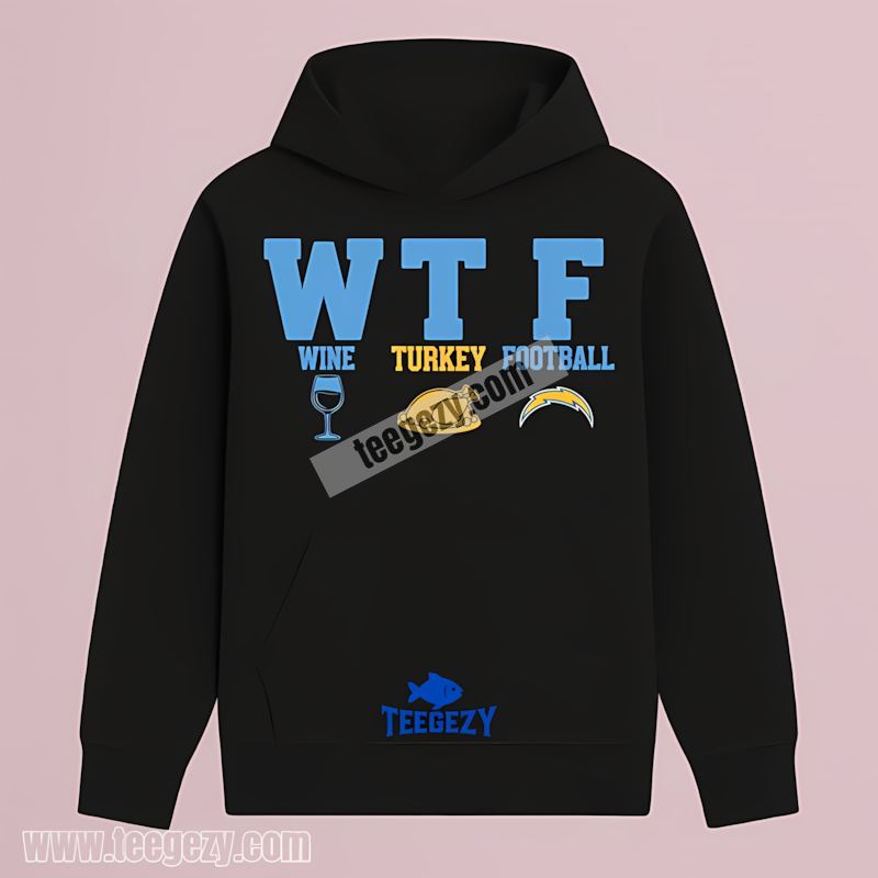 Wtf Wine Turkey Football Thanksgiving Los Angeles Chargers Trendy Hoodie Wtf Wine Turkey Football Thanksgiving Los Angeles Chargers Trendy Hoodie