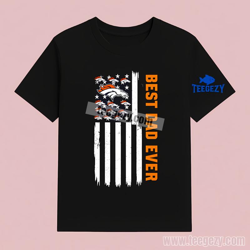 Denver Broncos Best Dad Ever American Flag All Day T-Shirt Denver Broncos Best Dad Ever American Flag All Day T-Shirt