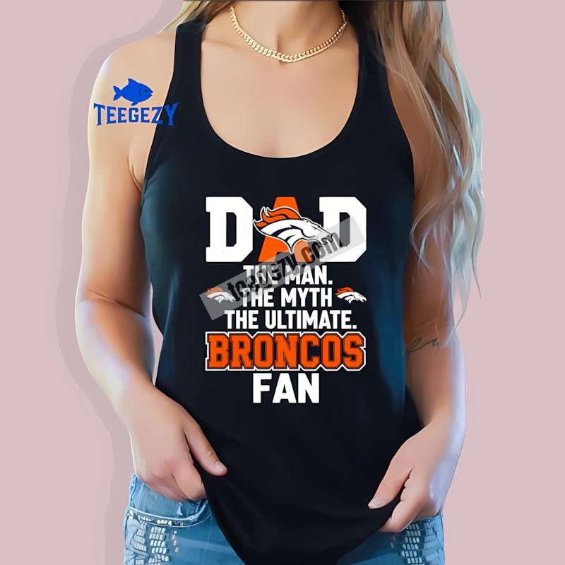Denver Broncos Dad The Man The Myth Ultimate Fan Tanktop Denver Broncos Dad The Man The Myth Ultimate Fan Tanktop