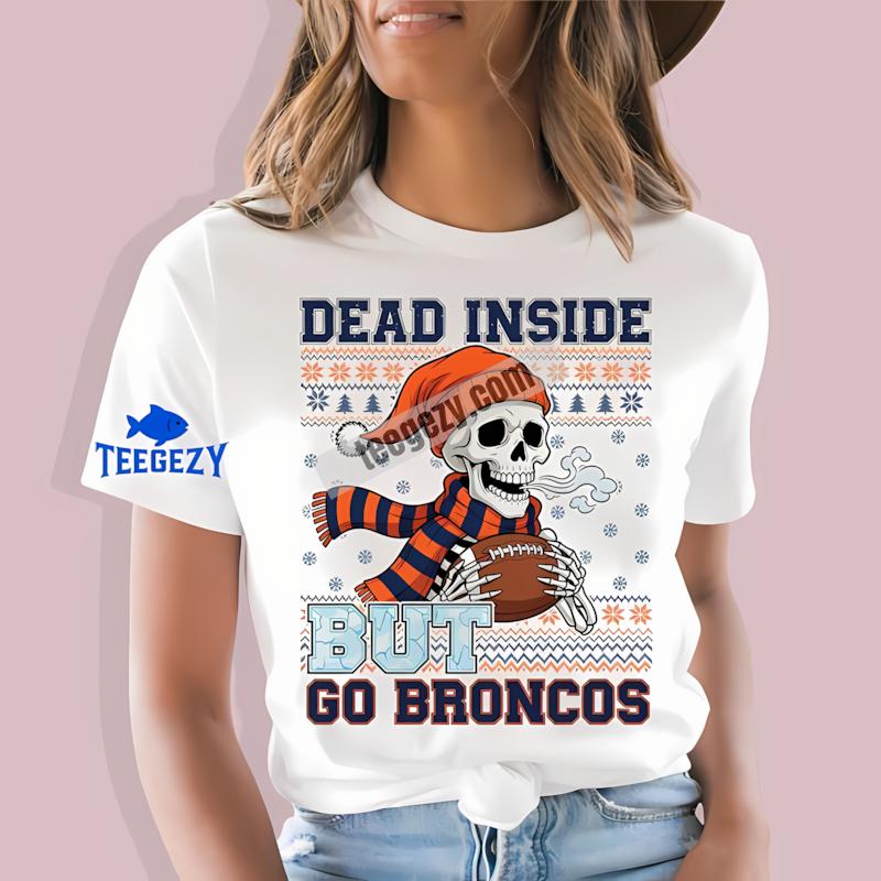 Denver Broncos Dead Inside But Go Broncos Christmas T-Shirt Denver Broncos Dead Inside But Go Broncos Christmas T-Shirt