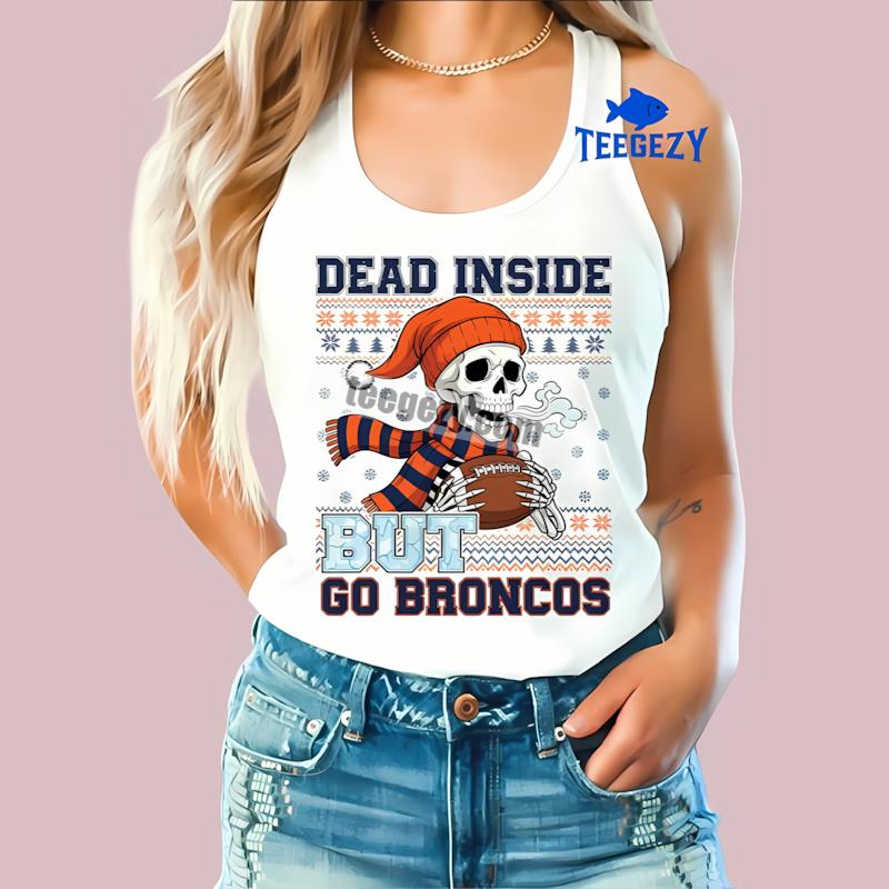 Denver Broncos Dead Inside But Go Broncos Christmas Tanktop Denver Broncos Dead Inside But Go Broncos Christmas Tanktop