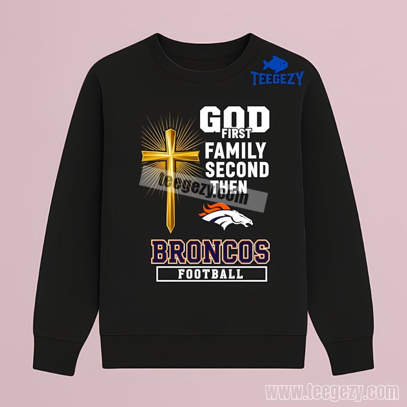 Denver Broncos God First Family Second Football Long Sleeve Denver Broncos God First Family Second Football Long Sleeve