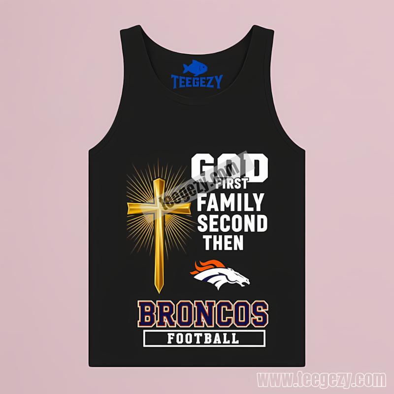 Denver Broncos God First Family Second Football Tanktop Denver Broncos God First Family Second Football Tanktop