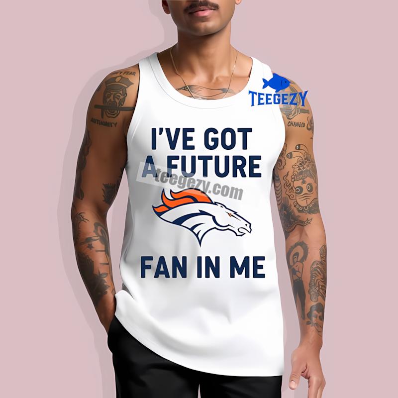 Denver Broncos Ive Got A Future Fan In Me Unisex Tanktop Denver Broncos Ive Got A Future Fan In Me Unisex Tanktop