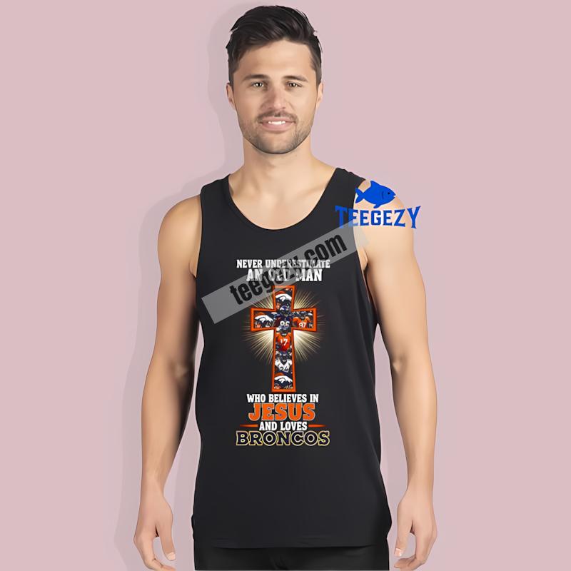 Denver Broncos Jesus Never Underestimate An Old Man Cotton Tanktop Denver Broncos Jesus Never Underestimate An Old Man Cotton Tanktop
