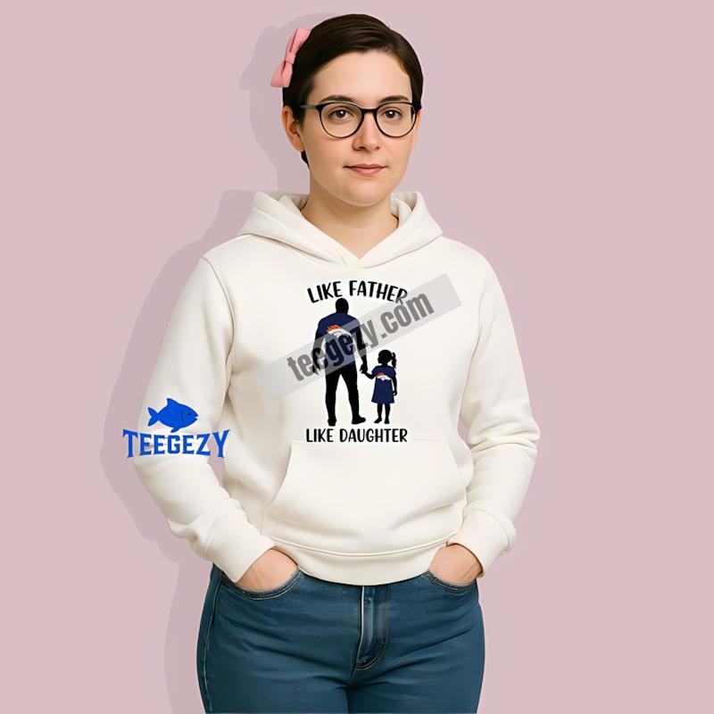 Denver Broncos Like Father Like Daughter Adults Hoodie Denver Broncos Like Father Like Daughter Adults Hoodie