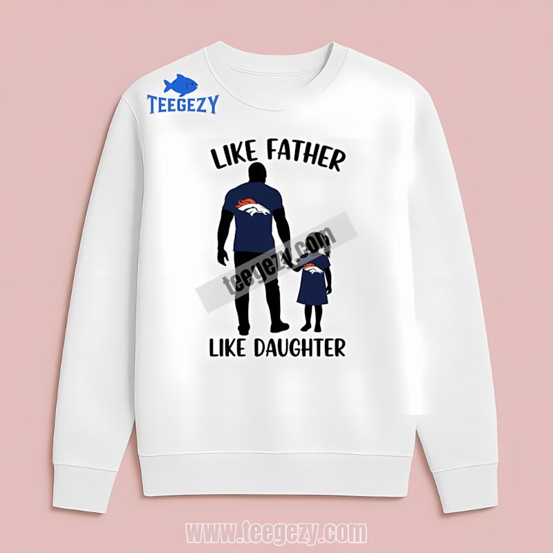 Denver Broncos Like Father Like Daughter Adults Long Sleeve Denver Broncos Like Father Like Daughter Adults Long Sleeve