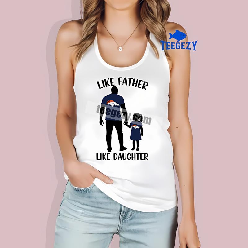 Denver Broncos Like Father Like Daughter Adults Tanktop Denver Broncos Like Father Like Daughter Adults Tanktop