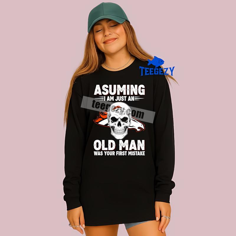 Denver Broncos Skull Assuming I Am Just An Old Man Personalized Long Sleeve Denver Broncos Skull Assuming I Am Just An Old Man Personalized Long Sleeve