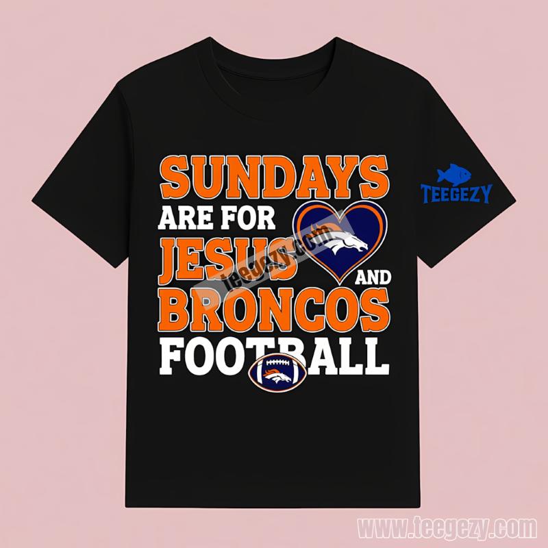 Denver Broncos Sundays Are For Jesus And Football Classic T-Shirt Denver Broncos Sundays Are For Jesus And Football Classic T-Shirt