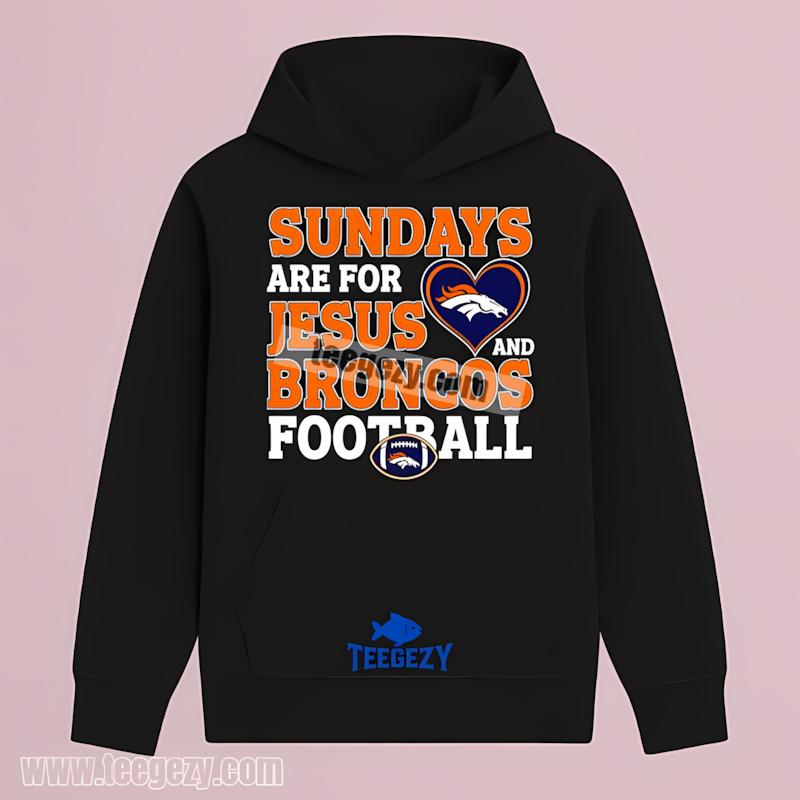 Denver Broncos Sundays Are For Jesus And Football Classic Hoodie Denver Broncos Sundays Are For Jesus And Football Classic Hoodie