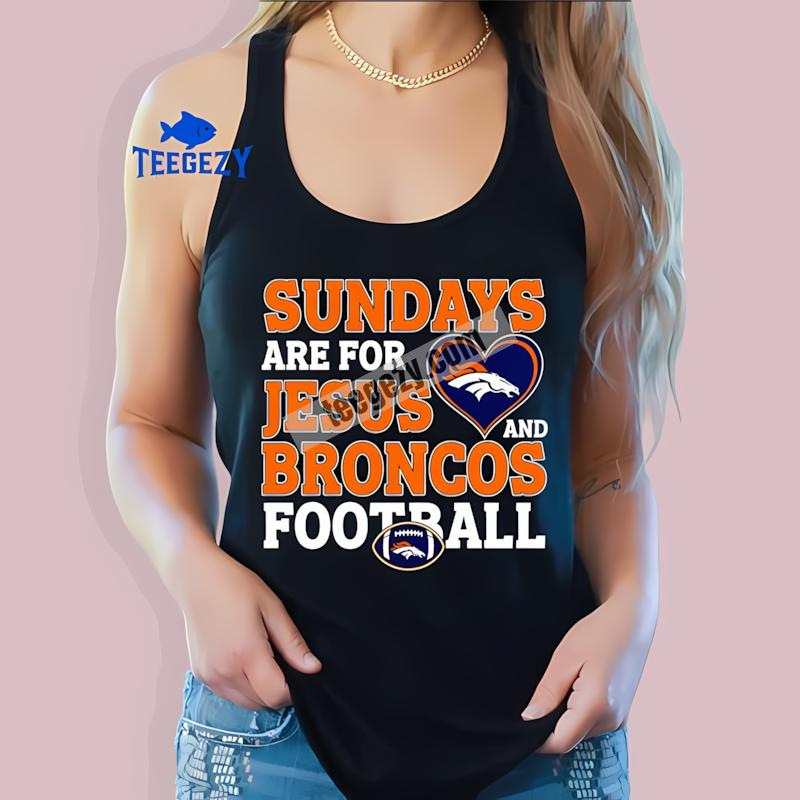 Denver Broncos Sundays Are For Jesus And Football Classic Tanktop Denver Broncos Sundays Are For Jesus And Football Classic Tanktop