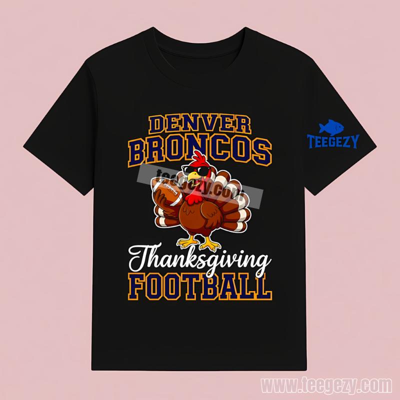 Denver Broncos Thanksgiving Football Turkey Custom T-Shirt Denver Broncos Thanksgiving Football Turkey Custom T-Shirt