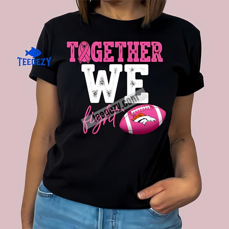 Denver Broncos Together We Fight Breast Cancer Awareness T-Shirt Denver Broncos Together We Fight Breast Cancer Awareness T-Shirt
