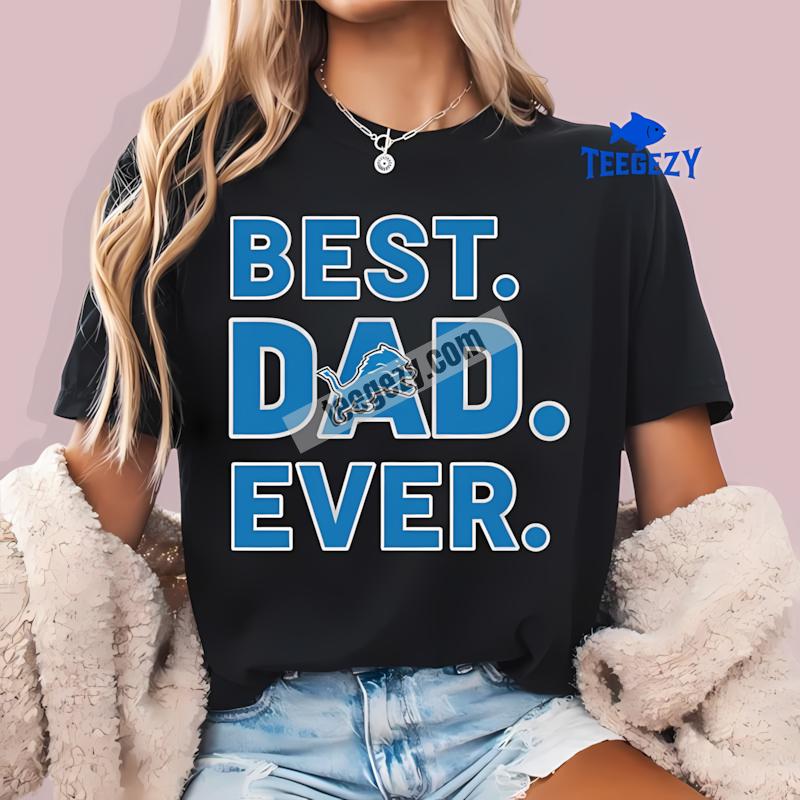 Detroit Lions Best Dad Ever Cotton Graphic T-Shirt Detroit Lions Best Dad Ever Cotton Graphic T-Shirt
