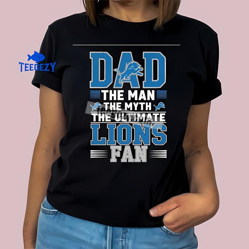Detroit Lions Dad The Man The Myth Ultimate Fan T-Shirt Detroit Lions Dad The Man The Myth Ultimate Fan T-Shirt