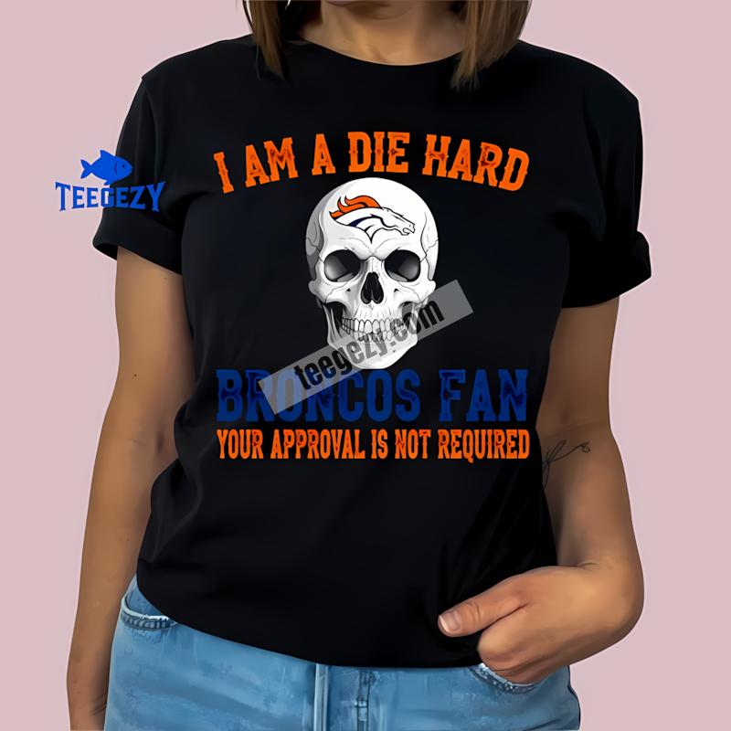 Die Hard Denver Broncos Fan Skull Fashion T-Shirt Die Hard Denver Broncos Fan Skull Fashion T-Shirt