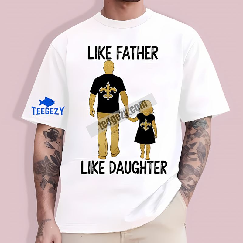 New Orleans Saints Like Father Like Daughter Adult T-Shirt New Orleans Saints Like Father Like Daughter Adult T-Shirt