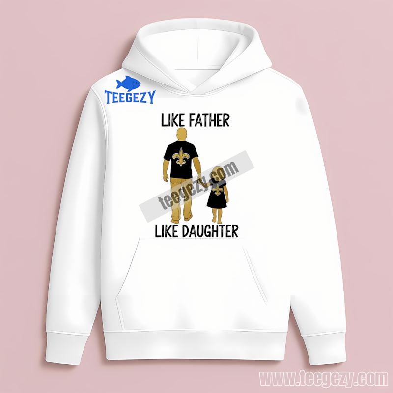 New Orleans Saints Like Father Like Daughter Adult Hoodie New Orleans Saints Like Father Like Daughter Adult Hoodie