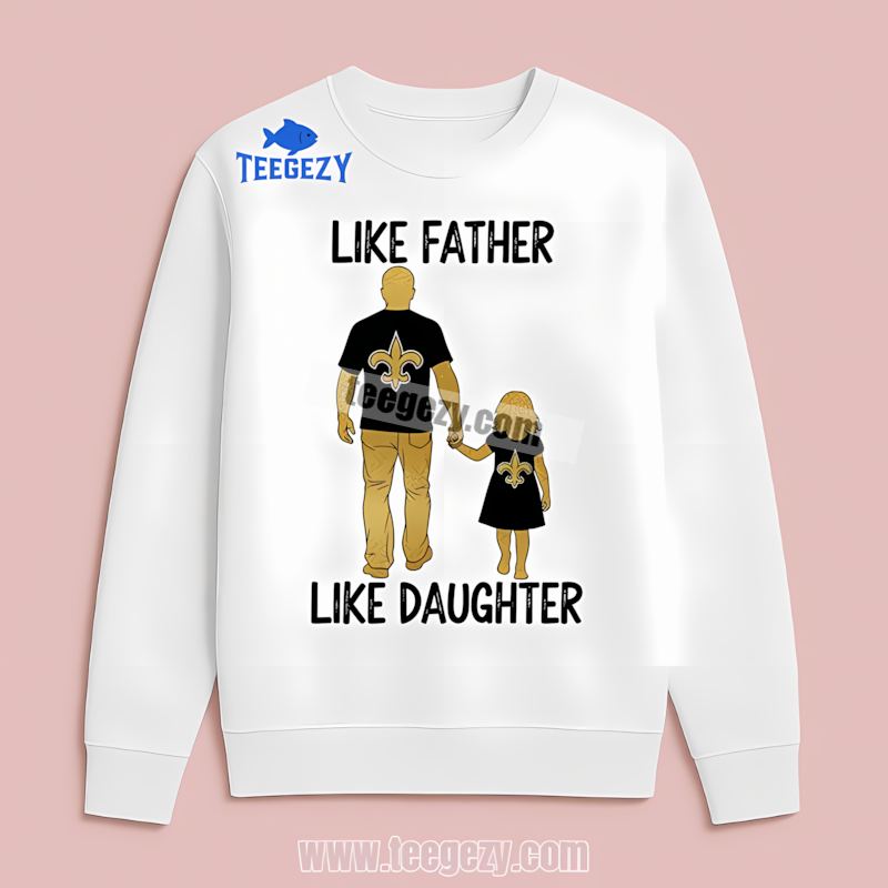 New Orleans Saints Like Father Like Daughter Adult Long Sleeve New Orleans Saints Like Father Like Daughter Adult Long Sleeve