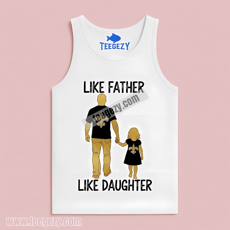 New Orleans Saints Like Father Like Daughter Adult Tanktop New Orleans Saints Like Father Like Daughter Adult Tanktop