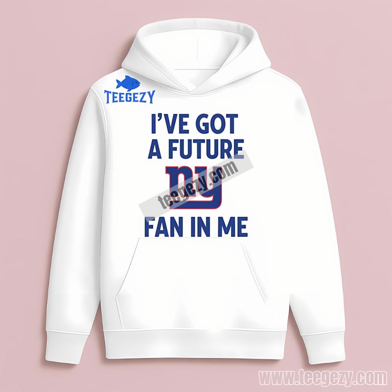 New York Giants Ive Got A Future Fan THoodie New York Giants Ive Got A Future Fan THoodie